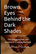 Brown Eyes Behind the Dark Shades: The Love, Laughter, and Lessons of a Lasting Marriage